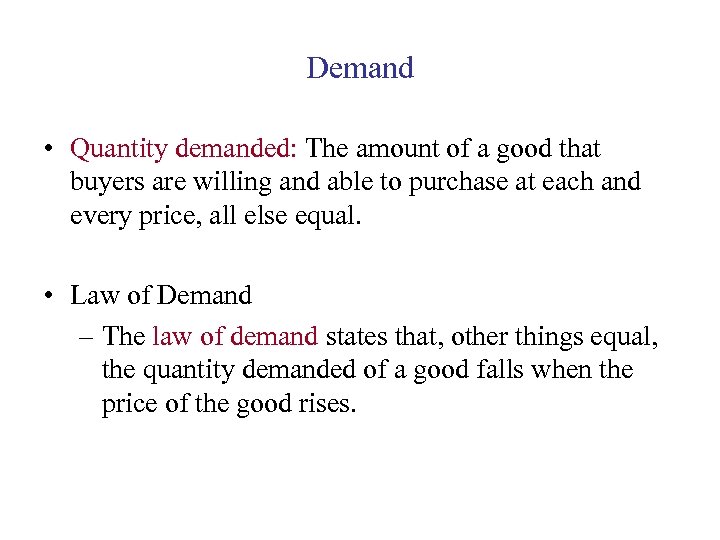Demand • Quantity demanded: The amount of a good that buyers are willing and