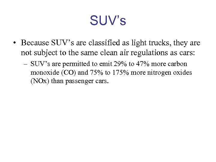 SUV’s • Because SUV’s are classified as light trucks, they are not subject to