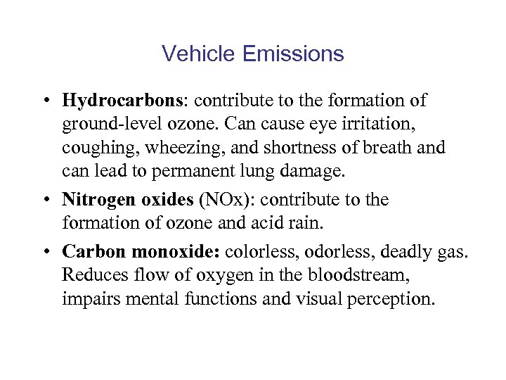 Vehicle Emissions • Hydrocarbons: contribute to the formation of ground-level ozone. Can cause eye