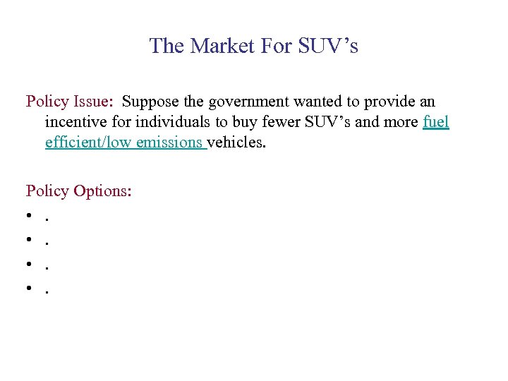 The Market For SUV’s Policy Issue: Suppose the government wanted to provide an incentive