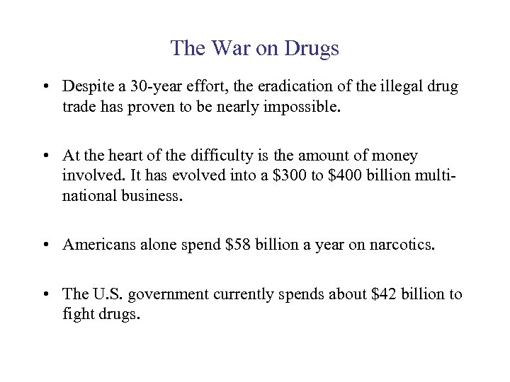The War on Drugs • Despite a 30 -year effort, the eradication of the