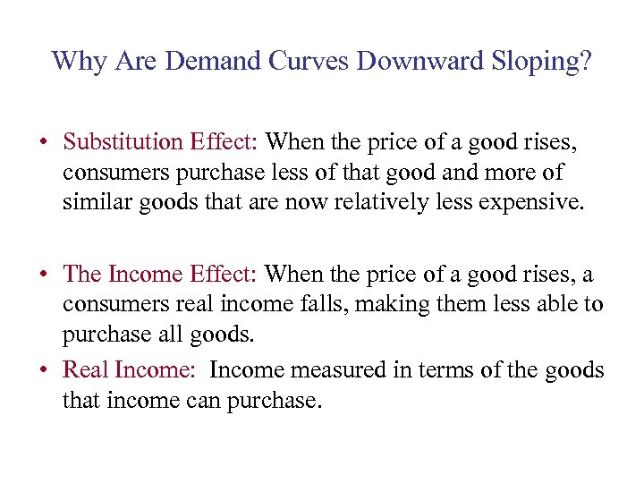 Why Are Demand Curves Downward Sloping? • Substitution Effect: When the price of a