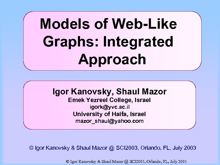Models of Web-Like Graphs: Integrated Approach Igor Kanovsky, Shaul Mazor Emek Yezreel College, Israel