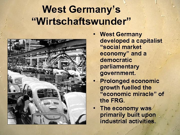 West Germany’s “Wirtschaftswunder” • West Germany developed a capitalist “social market economy” and a