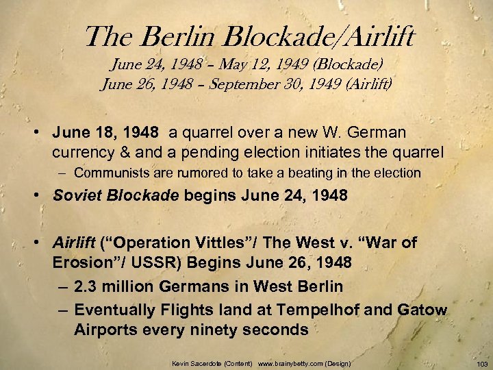 The Berlin Blockade/Airlift June 24, 1948 – May 12, 1949 (Blockade) June 26, 1948