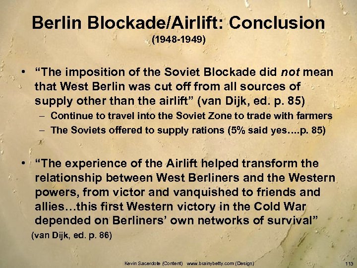 Berlin Blockade/Airlift: Conclusion (1948 -1949) • “The imposition of the Soviet Blockade did not