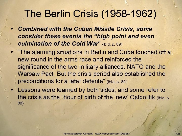 The Berlin Crisis (1958 -1962) • Combined with the Cuban Missile Crisis, some consider