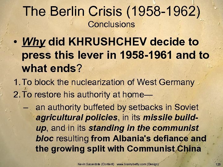 The Berlin Crisis (1958 -1962) Conclusions • Why did KHRUSHCHEV decide to press this