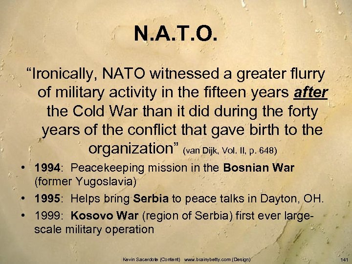 N. A. T. O. “Ironically, NATO witnessed a greater flurry of military activity in