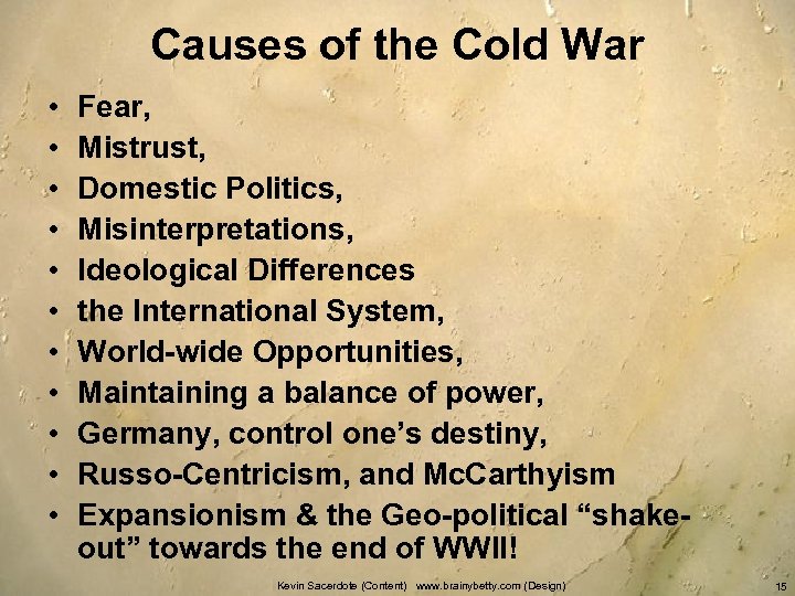 Causes of the Cold War • • • Fear, Mistrust, Domestic Politics, Misinterpretations, Ideological