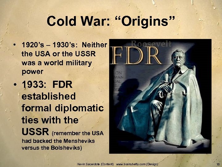 Cold War: “Origins” • 1920’s – 1930’s: Neither the USA or the USSR was