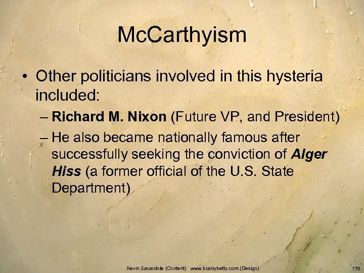 Mc. Carthyism • Other politicians involved in this hysteria included: – Richard M. Nixon