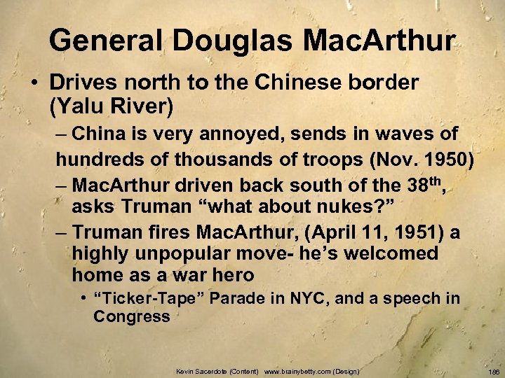 General Douglas Mac. Arthur • Drives north to the Chinese border (Yalu River) –