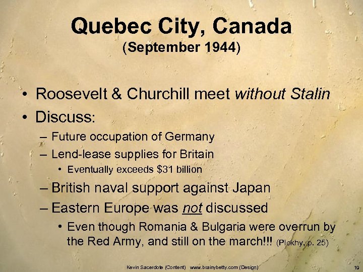 Quebec City, Canada (September 1944) • Roosevelt & Churchill meet without Stalin • Discuss: