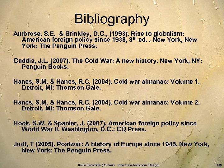 Bibliography Ambrose, S. E. & Brinkley, D. G. , (1993). Rise to globalism: American