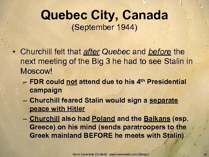 Quebec City, Canada (September 1944) • Churchill felt that after Quebec and before the