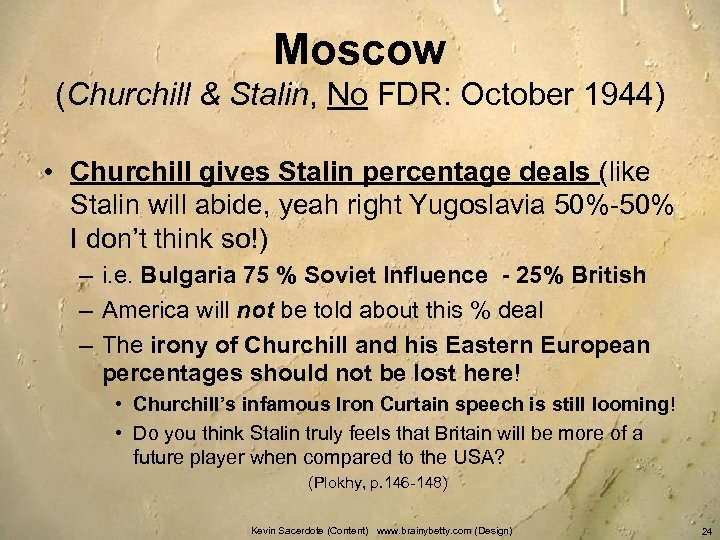 Moscow (Churchill & Stalin, No FDR: October 1944) • Churchill gives Stalin percentage deals