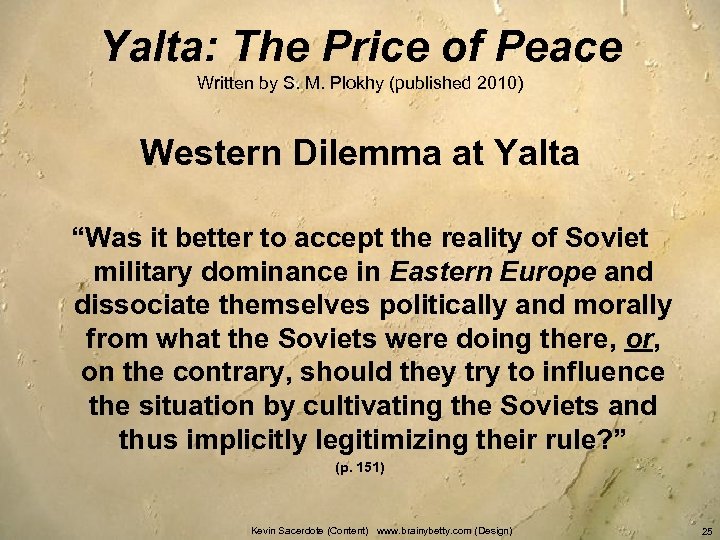 Yalta: The Price of Peace Written by S. M. Plokhy (published 2010) Western Dilemma