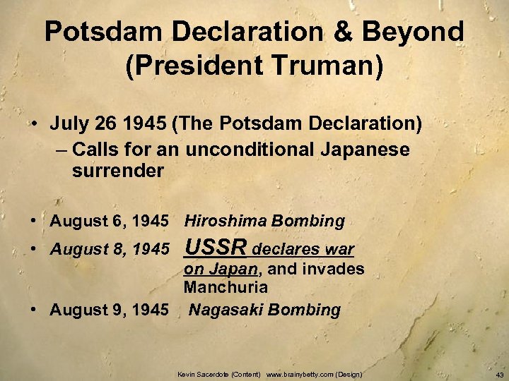 Potsdam Declaration & Beyond (President Truman) • July 26 1945 (The Potsdam Declaration) –