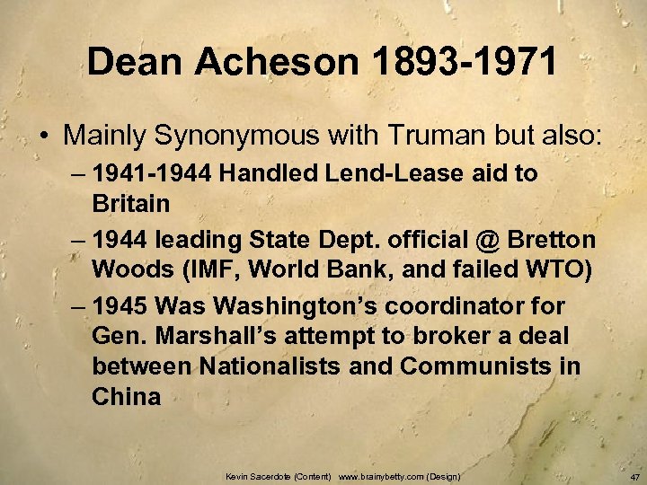 Dean Acheson 1893 -1971 • Mainly Synonymous with Truman but also: – 1941 -1944