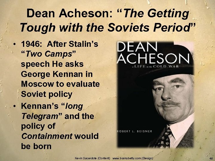 Dean Acheson: “The Getting Tough with the Soviets Period” • 1946: After Stalin’s “Two