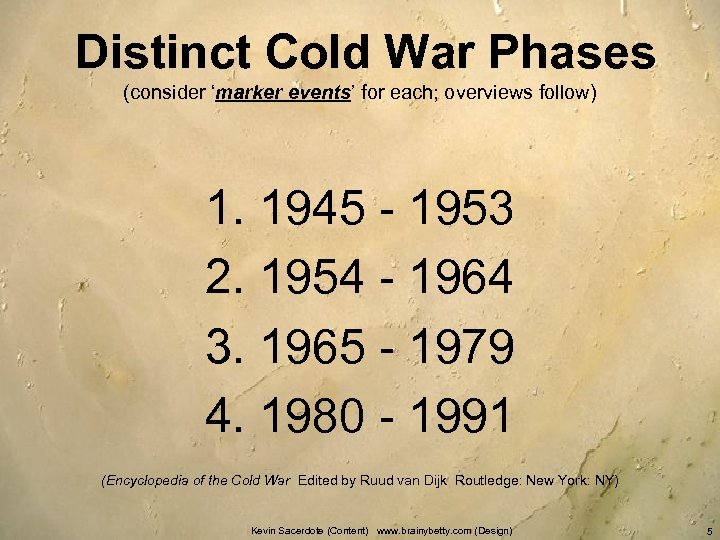 Distinct Cold War Phases (consider ‘marker events’ for each; overviews follow) 1. 1945 -