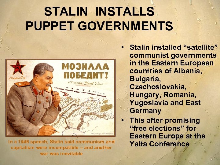 STALIN INSTALLS PUPPET GOVERNMENTS In a 1946 speech, Stalin said communism and capitalism were