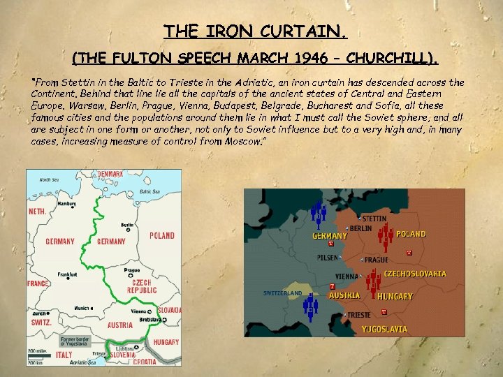 THE IRON CURTAIN. (THE FULTON SPEECH MARCH 1946 – CHURCHILL). “From Stettin in the