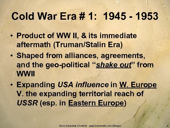 Cold War Era # 1: 1945 - 1953 • Product of WW II, &