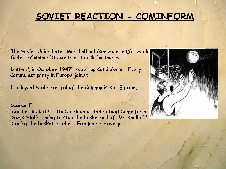 SOVIET REACTION - COMINFORM The Soviet Union hated Marshall aid (see Source D). Stalin