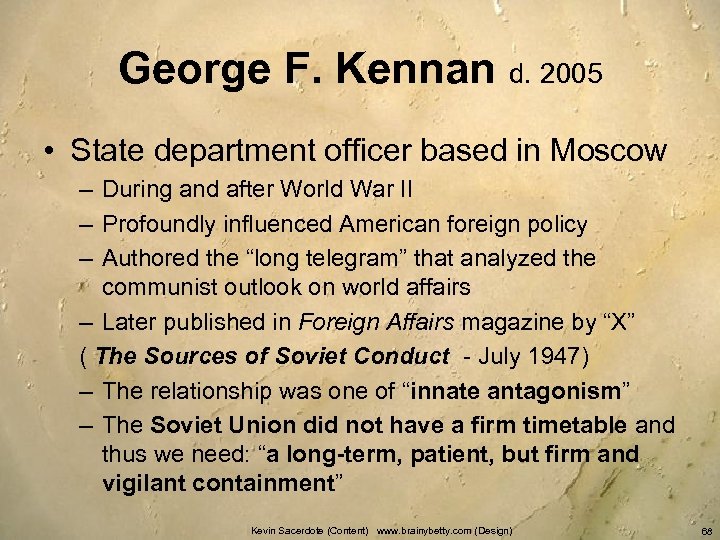 George F. Kennan d. 2005 • State department officer based in Moscow – During