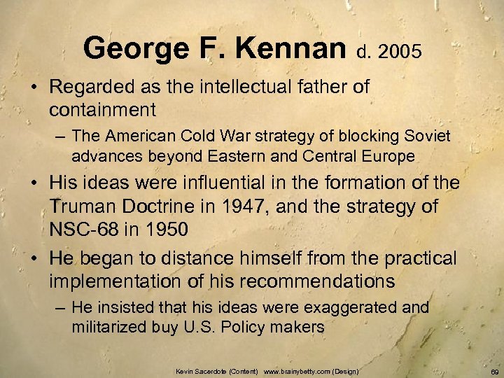 George F. Kennan d. 2005 • Regarded as the intellectual father of containment –