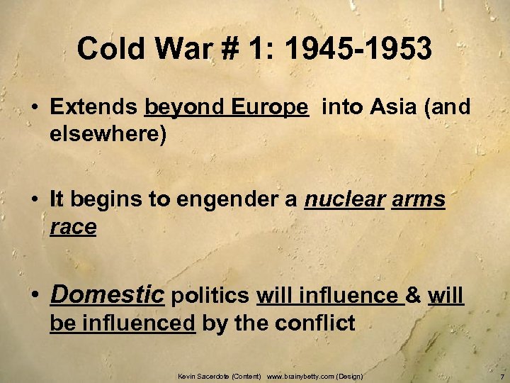 Cold War # 1: 1945 -1953 • Extends beyond Europe into Asia (and elsewhere)