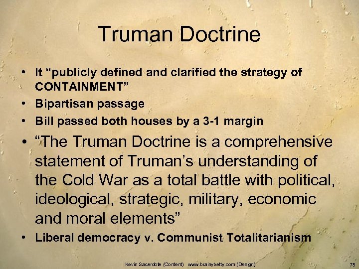 Truman Doctrine • It “publicly defined and clarified the strategy of CONTAINMENT” • Bipartisan