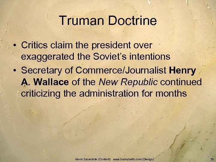 Truman Doctrine • Critics claim the president over exaggerated the Soviet’s intentions • Secretary