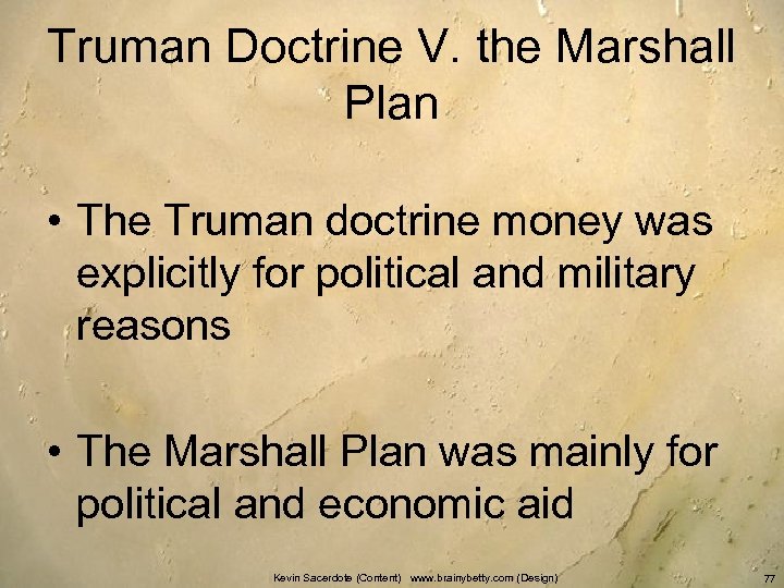 Truman Doctrine V. the Marshall Plan • The Truman doctrine money was explicitly for