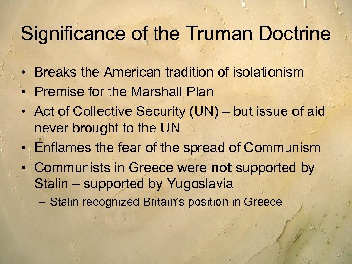 Significance of the Truman Doctrine • Breaks the American tradition of isolationism • Premise