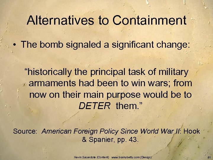 Alternatives to Containment • The bomb signaled a significant change: “historically the principal task