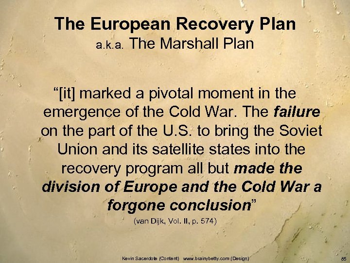 The European Recovery Plan a. k. a. The Marshall Plan “[it] marked a pivotal