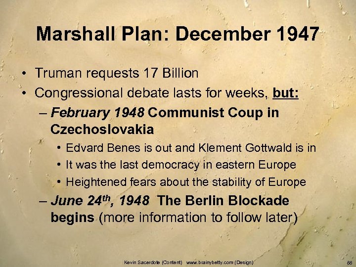 Marshall Plan: December 1947 • Truman requests 17 Billion • Congressional debate lasts for