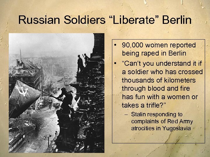 Russian Soldiers “Liberate” Berlin • 90, 000 women reported being raped in Berlin •