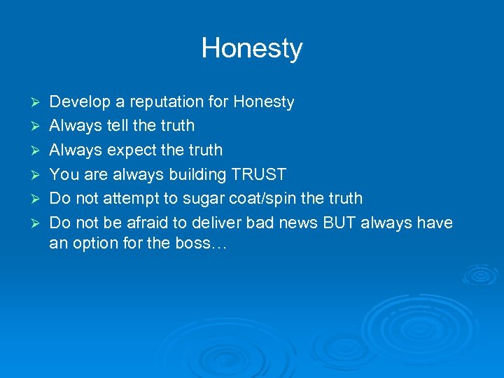 Honesty Ø Ø Ø Develop a reputation for Honesty Always tell the truth Always