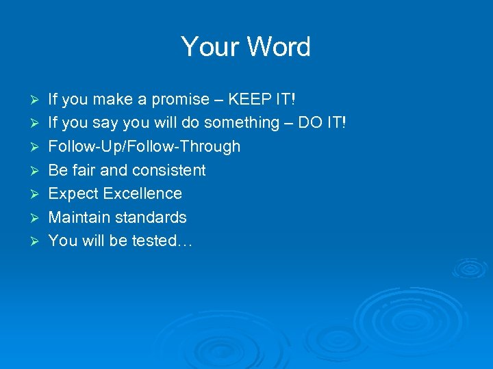 Your Word Ø Ø Ø Ø If you make a promise – KEEP IT!