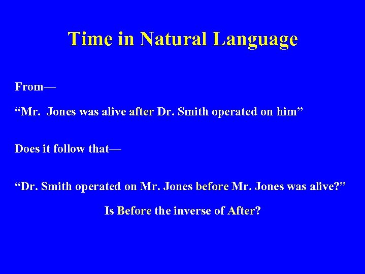 Time in Natural Language From— “Mr. Jones was alive after Dr. Smith operated on