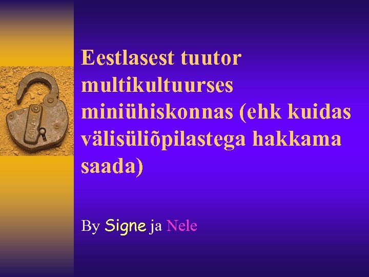 Eestlasest tuutor multikultuurses miniühiskonnas (ehk kuidas välisüliõpilastega hakkama saada) By Signe ja Nele 