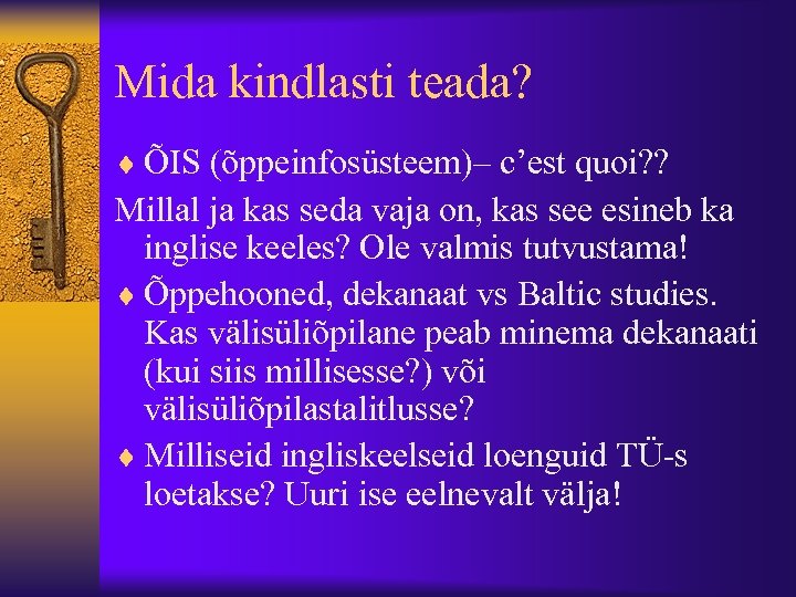 Mida kindlasti teada? ¨ ÕIS (õppeinfosüsteem)– c’est quoi? ? Millal ja kas seda vaja