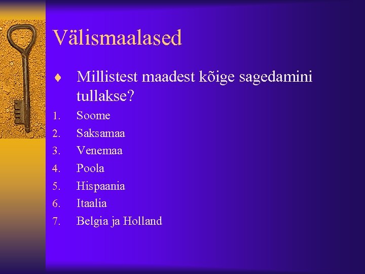 Välismaalased ¨ Millistest maadest kõige sagedamini tullakse? 1. 2. 3. 4. 5. 6. 7.