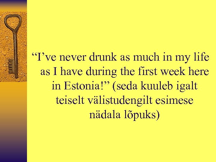 “I’ve never drunk as much in my life as I have during the first