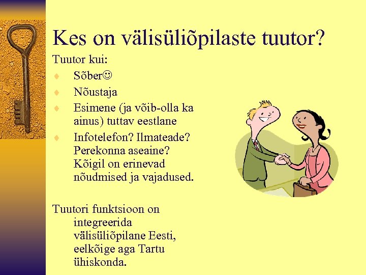 Kes on välisüliõpilaste tuutor? Tuutor kui: ¨ Sõber ¨ Nõustaja ¨ Esimene (ja võib-olla