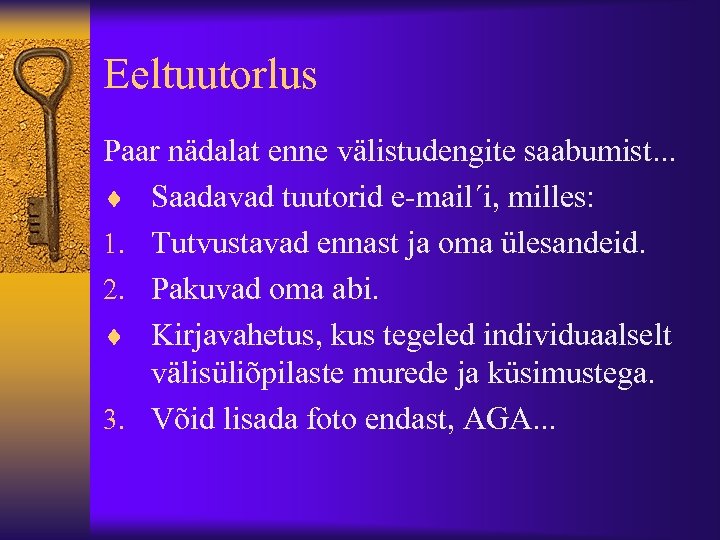 Eeltuutorlus Paar nädalat enne välistudengite saabumist. . . ¨ Saadavad tuutorid e-mail´i, milles: 1.